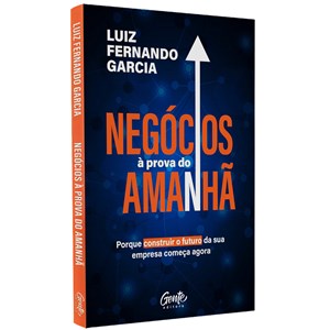 Negócios à prova do Amanhã | Luiz Fernando Garcia