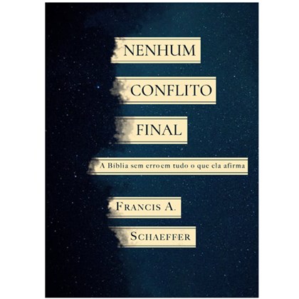Nenhum Conflito Final | Francis A. Schaeffer
