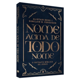 Nome Acima De Todo Nome | Alistair Begg e Sinclair B. Ferguson