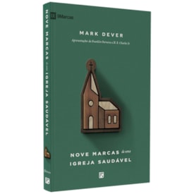 Nove Marcas De Uma Igreja Saudável | Mark Dever | Fiel
