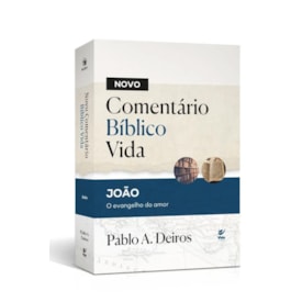 Novo Comentário Bíblico Vida | João o Evangelho do Amor | Pablo A. Deiros