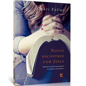 Novos Encontros Com Jesus | Cheri Fuller