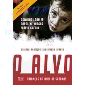 O Alvo | Crianças na Mira de Satanás | Oswaldo Lôbo Jr, Caroline Vargas e Flávia Grégio