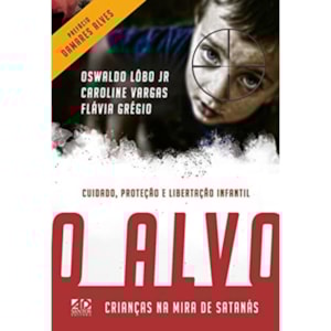 O Alvo | Crianças na Mira de Satanás | Oswaldo Lôbo Jr, Caroline Vargas e Flávia Grégio
