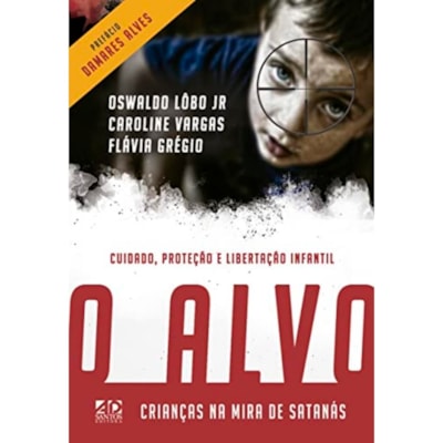 O Alvo | Crianças na Mira de Satanás | Oswaldo Lôbo Jr, Caroline Vargas e Flávia Grégio