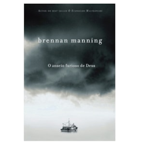 O Anseio Furioso de Deus | Brennan Manning