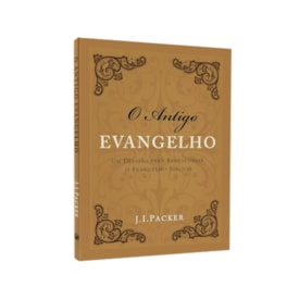 O Antigo Evangelho | J. I. Packer