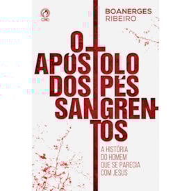 O Apóstolo dos Pés Sangrentos | Boanerges Ribeiro
