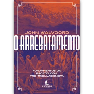O Arrebatamento | John Walvoord
