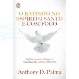 O Batismo no Espírito Santo e com Fogo | Anthony D Palma