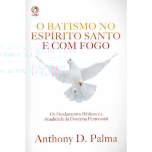 O Batismo no Espírito Santo e com Fogo | Anthony D Palma
