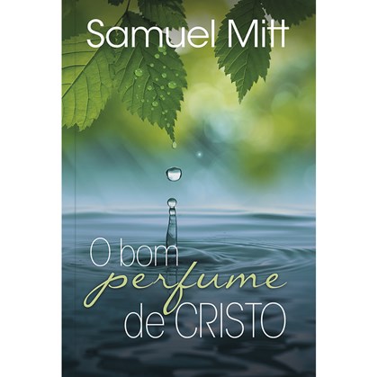 O Bom Perfume de Cristo | Samuel Mitt