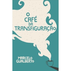 O Café da Transfiguração | Marcelo Gualberto