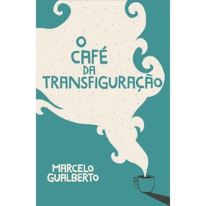 O Café da Transfiguração | Marcelo Gualberto