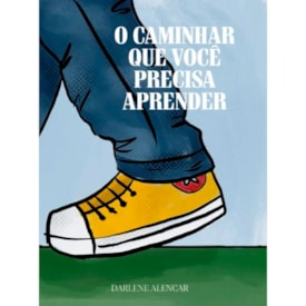 O Caminhar Que Você Precisa Aprender | Darlene Alencar
