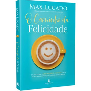 O Caminho da Felicidade | Max Lucado