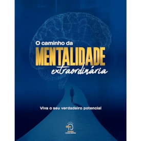 O Caminho da Mentalidade Extraordinária | Viva o Seu Verdadeiro Potencial