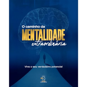 O Caminho da Mentalidade Extraordinária | Viva o Seu Verdadeiro Potencial