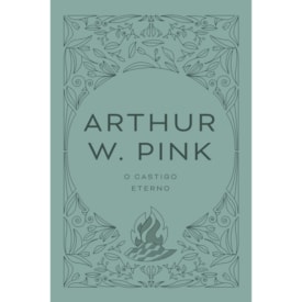 O castigo eterno | Arthur W. Pink