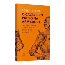 O Cavaleiro Preso na Armadura | 
                                Robert Fisher