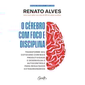 O Cérebro com Foco e Disciplina | Renato Alves