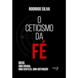 O Ceticismo da Fé | Rodrigo Silva