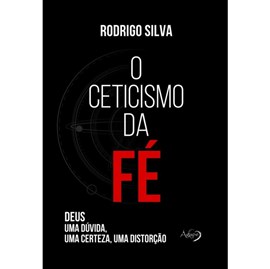 O Ceticismo da Fé | Rodrigo Silva