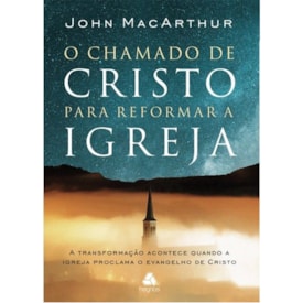O Chamado De Cristo Para Reformar A Igreja | John MacArthur