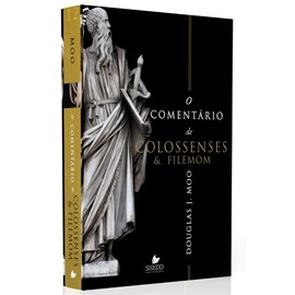 O Comentário de Colossenses e Filemom | Douglas J. Moo