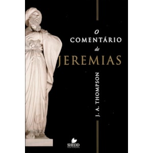 O Comentário de Jeremias | J. A. Thompson
