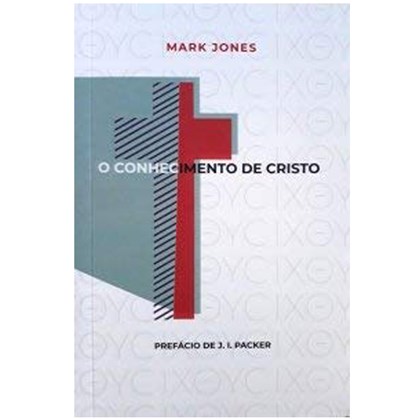 O Conhecimento De Cristo | Mark Jones