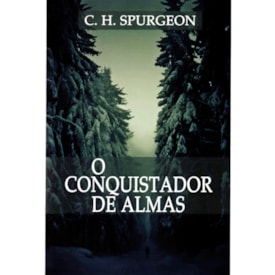 O Conquistador de Almas | C. H. Spurgeon