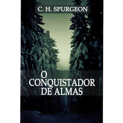 O Conquistador de Almas | C. H. Spurgeon