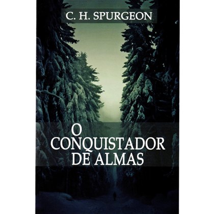 O Conquistador de Almas | C. H. Spurgeon