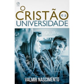O Cristão e a Universidade | Valmir Nascimento