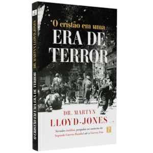O Cristão em uma Era do Terror |  Dr. Martyn Llloyd Jones