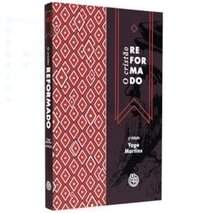 O Cristão Reformado |
Yago Martins