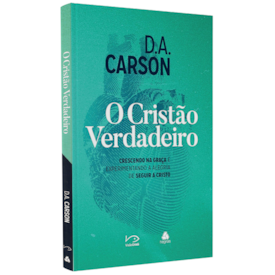 O Cristão Verdadeiro | D. A. Carson