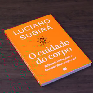 Segunda imagem do produto O Cuidado do Corpo | Luciano Subirá