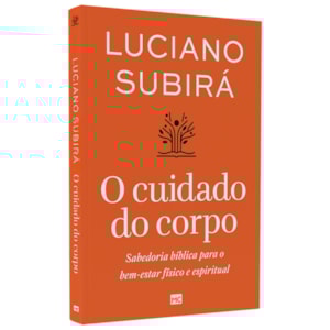 O Cuidado do Corpo | Luciano Subirá