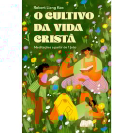 O Cultivo da Vida Cristã |  Robert Liang Koo