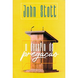 O desafio da Pregação | John Stott