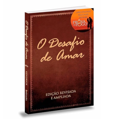 O Desafio de Amar | Stephen Kendrick e Alex Kendrick
