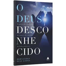 O Deus Desconhecido | Hernandes Dias Lopes