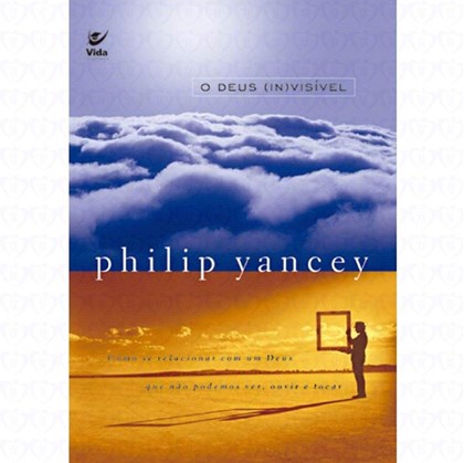 O Deus InVisivel | Philip Yancey