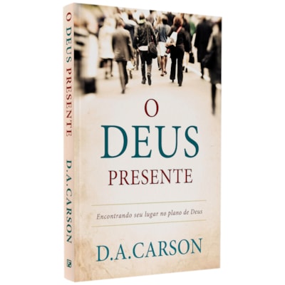 O Deus Presente | D. A. Carson