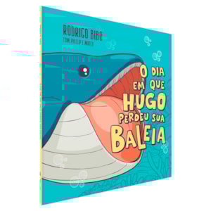 Segunda imagem do produto O Dia Em Que Hugo Perdeu Sua Baleia | Rodrigo Bibo, Phellip Willian e Match