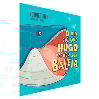 Segunda imagem do produto O Dia Em Que Hugo Perdeu Sua Baleia | Rodrigo Bibo, Phellip Willian e Match