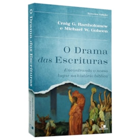 O Drama das Escrituras | Craig G. Bartholomew e Michael W. Goheen