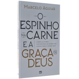 O Espinho na carne e a Graça de Deus | Marcelo Aguiar